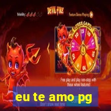 eu te amo pg